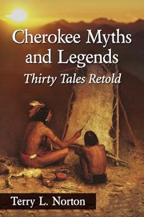 cherokee myths and legends thirty tales retold 1st edition terry l norton 0786494603, 978-0786494606