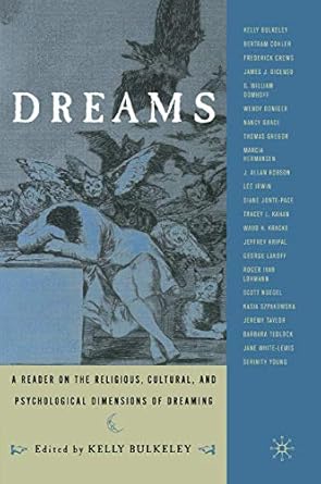 dreams a reader on religious cultural and psychological dimensions of dreaming 1st edition k bulkeley