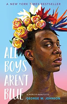 all boys arent blue a memoir manifesto 1st edition george m johnson 0374312710, 978-0374312718