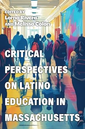 critical perspectives on latino education in massachusetts 1st edition lorna rivera ,melissa colon