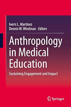 anthropology in medical education sustaining engagement and impact 1st edition iveris martinez ,dennis w