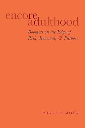 encore adulthood boomers on the edge of risk renewal and purpose 1st edition phyllis moen 0199357285,
