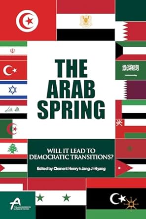 the arab spring will it lead to democratic transitions 1st edition clement henry ,ji hyang jang 1137344024,