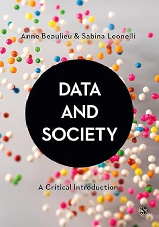 data and society a critical introduction 1st edition anne beaulieu ,sabina leonelli 1529732530, 978-1529732535