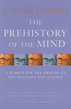 the prehistory of the mind a search for the origins of art religion and science 1st edition prof steven