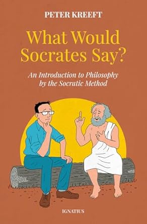 what would socrates say an introduction to philosophy by the socratic method 1st edition peter kreeft