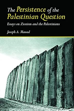 the persistence of the palestinian question 1st edition joseph massad 0415770106, 978-0415770101