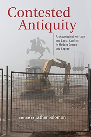 contested antiquity archaeological heritage and social conflict in modern greece and cyprus 1st edition