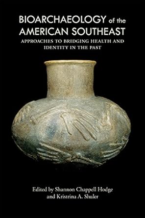 bioarchaeology of the american southeast approaches to bridging health and identity in the past 1st edition