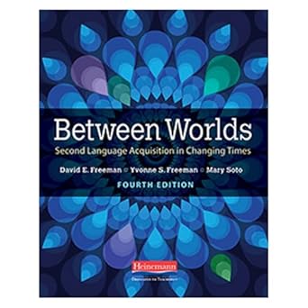 between worlds   second language acquisition in changing times 1st edition yvonne s freeman ,david e freeman