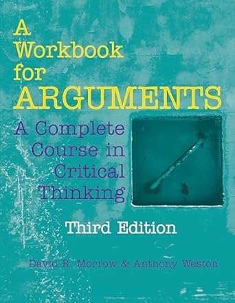 a workbook for arguments a complete course in critical thinking 1st edition david r morrow ,anthony weston