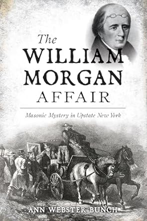 the william morgan affair masonic mystery in upstate new york 1st edition ann webster bunch 1467155160,