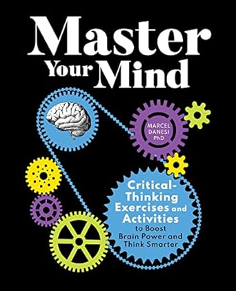 master your mind critical thinking exercises and activities to boost brain power and think smarter 1st