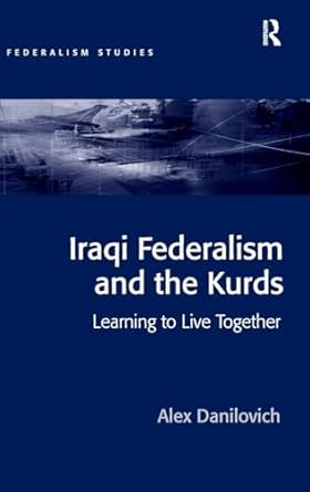 iraqi federalism and the kurds 1st edition alex danilovich 1409451119, 978-1409451112