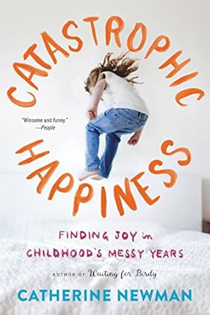 catastrophic happiness 1st edition catherine newman 031633748x, 978-0316337489