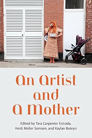 an artist and a mother 1st edition tara carpenter ,heidi moller somsen ,kaylan buteyn 1772584282,