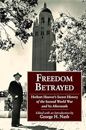 freedom betrayed herbert hoovers secret history of the second world war and its aftermath 1st edition george