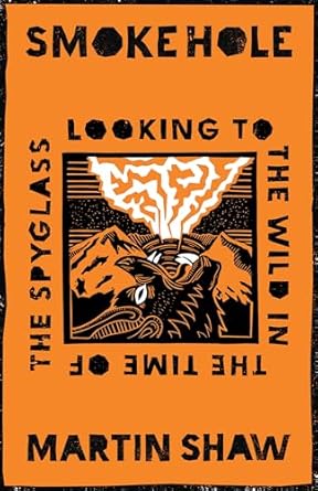 smoke hole looking to the wild in the time of the spyglass 1st edition martin shaw 1645020959, 978-1645020950