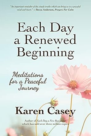 each day a renewed beginning meditations for a peaceful journey 1st edition karen casey 1642505668,