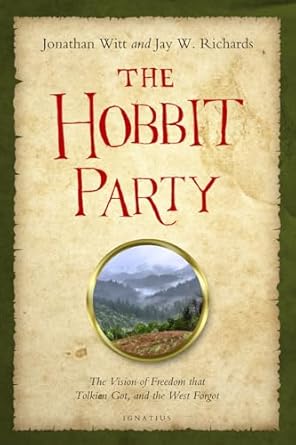 the hobbit party the vision of freedom that tolkien got and the west forgot 1st edition jonathan witt ,jay