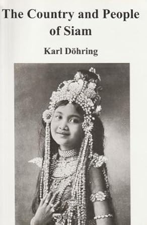 the country and people of siam 1st edition karl doehring ,karl dohring ,walter e j tips 9748434877,