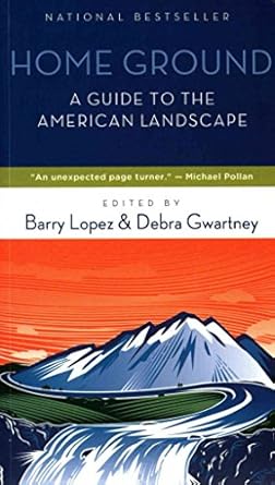 home ground a guide to the american landscape 1st edition barry lopez ,debra gwartney 1595341757,