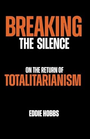 breaking the silence on the return of totalitarianism 1st edition eddie hobbs 1738573532, 978-1738573530