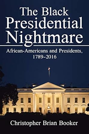 the black presidential nightmare 1st edition christopher brian booker 152458455x, 978-1524584559