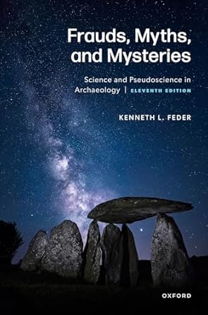 frauds myths and mysteries science and pseudoscience in archaeology 1st edition kenneth feder 0197757790,