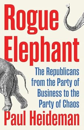 Rogue Elephant The Republican Party Since Reagan