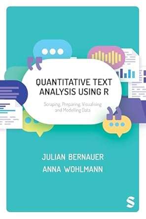 quantitative text analysis using r scraping preparing visualising and modelling data 1st edition julian