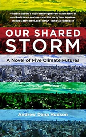 our shared storm a novel of five climate futures 1st edition andrew dana hudson 0823299546, 978-0823299546