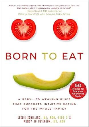 born to eat a baby led weaning guide that supports intuitive eating for the whole family 1st edition leslie