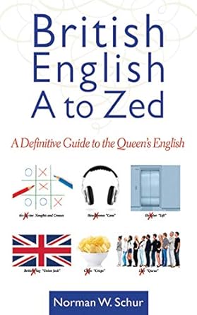 british english from a to zed a definitive guide to the queens english 1st edition norman w schur 1620875772,