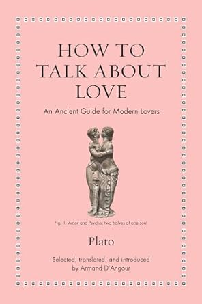how to talk about love an ancient guide for modern lovers 1st edition plato ,armand d'angour 0691256888,