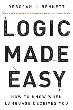 logic made easy how to know when language deceives you 1st edition deborah j bennett 0393326926,