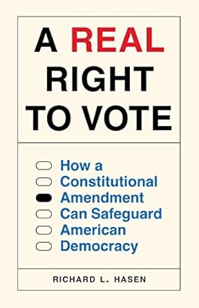 a real right to vote how a constitutional amendment can safeguard american democracy 1st edition richard l
