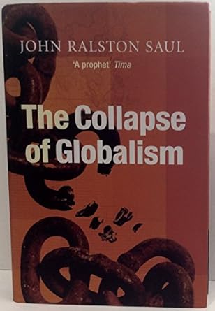 the collapse of globalism 1st edition john ralston saul 1843544083, 978-1843544081