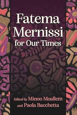 fatema mernissi for our times 1st edition minoo moallem ,paola bacchetta ,zakia salime ,akila kizzi ,hamid
