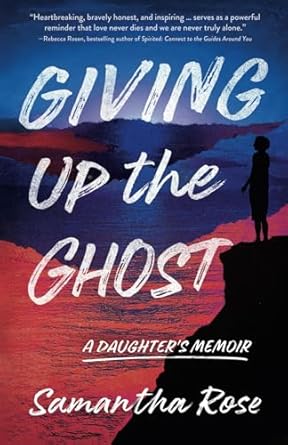 giving up the ghost a daughters memoir 1st edition samantha rose 1960573683, 978-1960573681