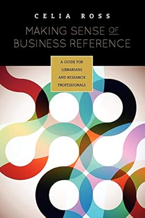 making sense of business reference a guide for librarians and research professionals 1st edition celia ross