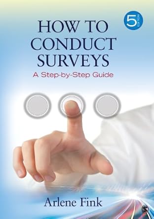 how to conduct surveys a step by step guide 1st edition arlene g fink 1452203873, 978-1452203874