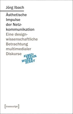 asthetische impulse der netzkommunikation eine designwissenschaftliche betrachtung multimedialer diskurse 1st
