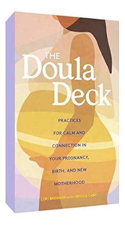 the doula deck practices for calm and connection in your pregnancy birth and new motherhood 1st edition lori