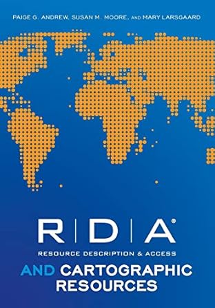 rda and cartographic resources 1st edition paige g andrew ,mary larsgaard 0838911315, 978-0838911310