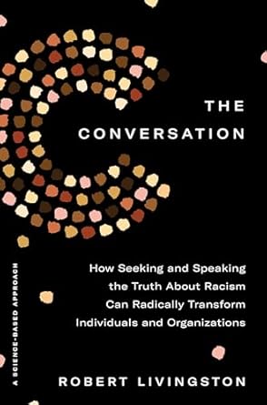 the conversation how seeking and speaking the truth about racism can radically transform individuals and