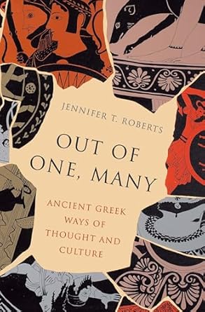 out of one many ancient greek ways of thought and culture 1st edition jennifer t roberts 0691181470,