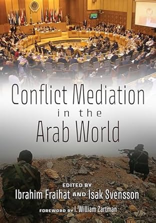 conflict mediation in the arab world 1st edition ibrahim fraihat ,isak svensson ,i william zartman ,peter