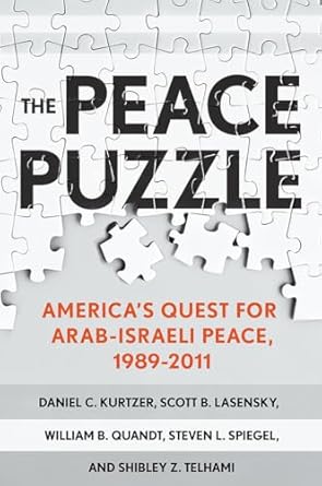 the peace puzzle americas quest for arab israeli peace 1989 2011 1st edition daniel c kurtzer ,scott b