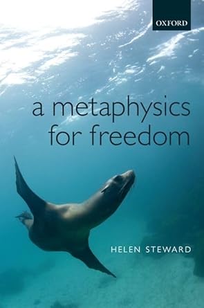 a metaphysics for freedom 1st edition helen steward 0199552053, 978-0199552054